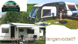 Was ist besser Luftvorzelt, Markise oder Stangenvorzelt?