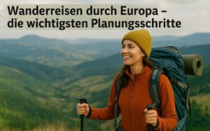 Wanderreisen durch Europa – die wichtigsten Planungsschritte